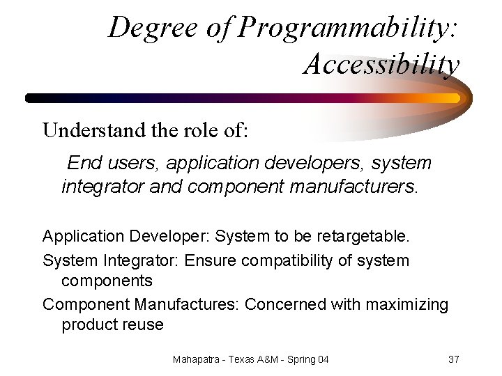 Degree of Programmability: Accessibility Understand the role of: End users, application developers, system integrator