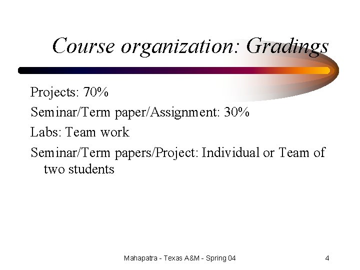 Course organization: Gradings Projects: 70% Seminar/Term paper/Assignment: 30% Labs: Team work Seminar/Term papers/Project: Individual