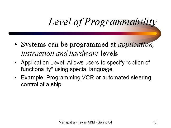 Level of Programmability • Systems can be programmed at application, instruction and hardware levels