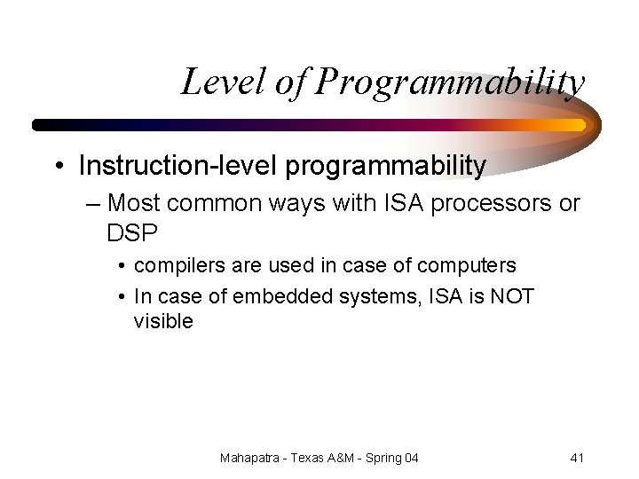 Level of Programmability • Instruction-level programmability – Most common ways with ISA processors or