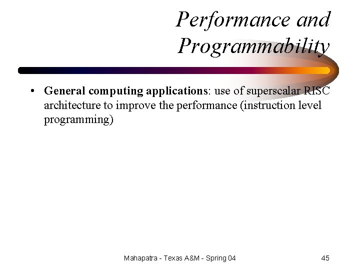 Performance and Programmability • General computing applications: use of superscalar RISC architecture to improve