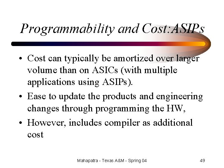 Programmability and Cost: ASIPs • Cost can typically be amortized over larger volume than