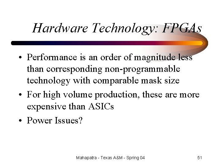 Hardware Technology: FPGAs • Performance is an order of magnitude less than corresponding non-programmable