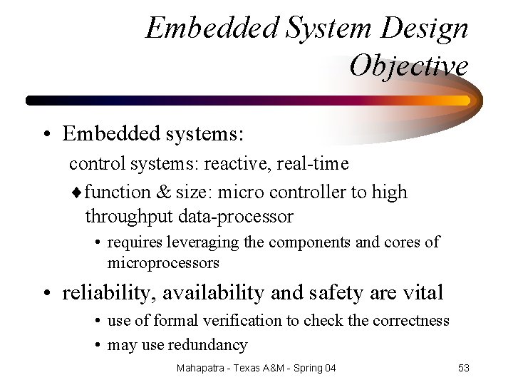 Embedded System Design Objective • Embedded systems: control systems: reactive, real-time function & size:
