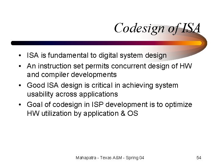 Codesign of ISA • ISA is fundamental to digital system design • An instruction