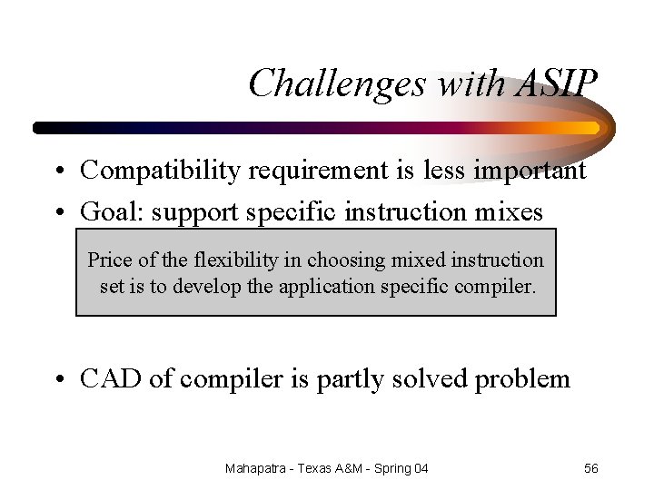 Challenges with ASIP • Compatibility requirement is less important • Goal: support specific instruction