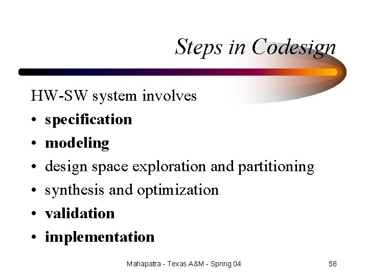 Steps in Codesign HW-SW system involves • specification • modeling • design space exploration