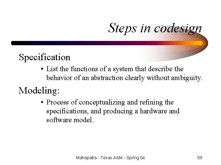 Steps in codesign Specification • List the functions of a system that describe the