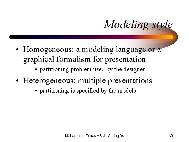 Modeling style • Homogeneous: a modeling language or a graphical formalism for presentation •