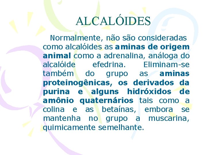 ALCALÓIDES Normalmente, não são consideradas como alcalóides as aminas de origem animal como a