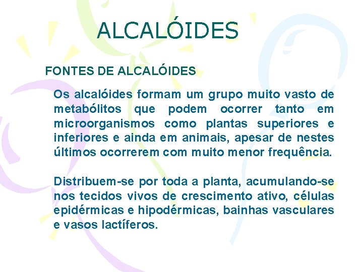 ALCALÓIDES FONTES DE ALCALÓIDES Os alcalóides formam um grupo muito vasto de metabólitos que