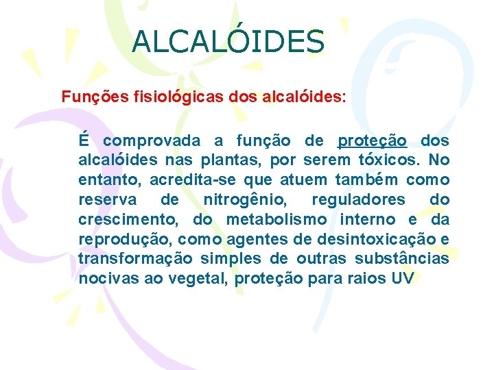 ALCALÓIDES Funções fisiológicas dos alcalóides: É comprovada a função de proteção dos alcalóides nas