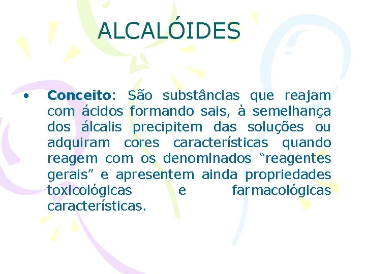 ALCALÓIDES • Conceito: Conceito São substâncias que reajam com ácidos formando sais, à semelhança
