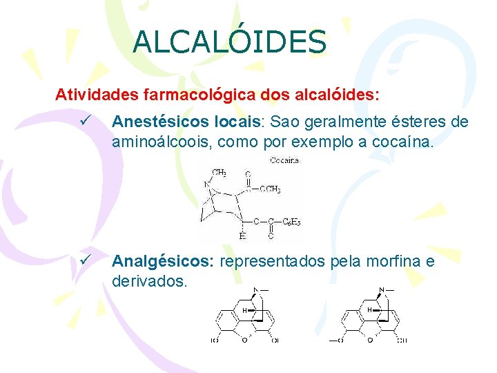 ALCALÓIDES Atividades farmacológica dos alcalóides: ü Anestésicos locais: locais Sao geralmente ésteres de aminoálcoois,