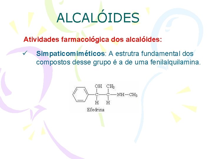 ALCALÓIDES Atividades farmacológica dos alcalóides: ü Simpaticomiméticos: Simpaticomiméticos A estrutra fundamental dos compostos desse