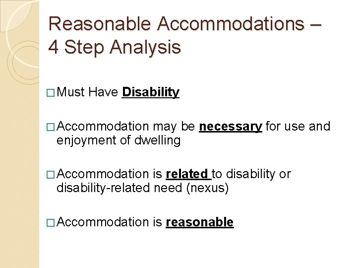 Reasonable Accommodations – 4 Step Analysis � Must Have Disability � Accommodation may be
