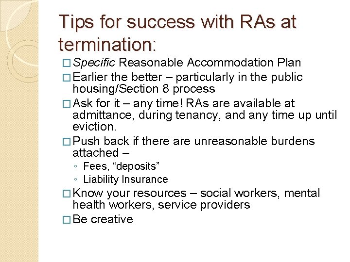 Tips for success with RAs at termination: � Specific Reasonable Accommodation Plan � Earlier