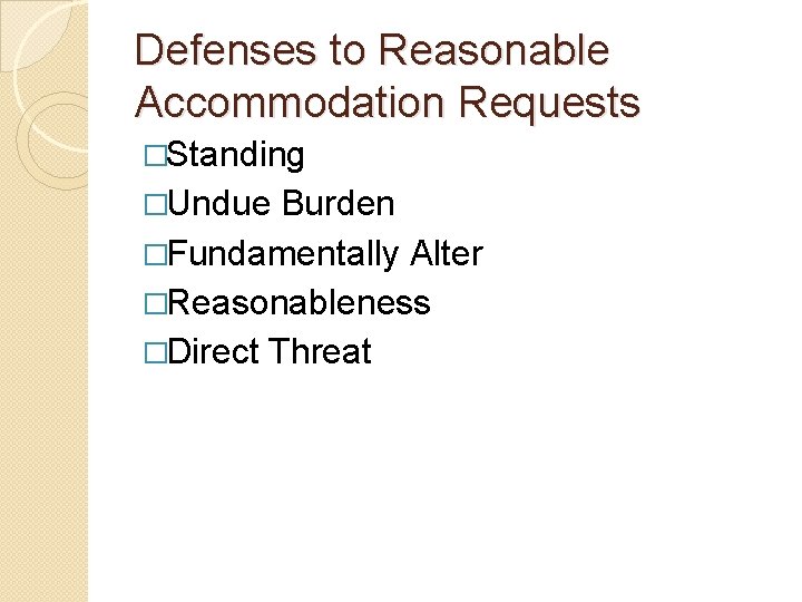 Defenses to Reasonable Accommodation Requests �Standing �Undue Burden �Fundamentally Alter �Reasonableness �Direct Threat 