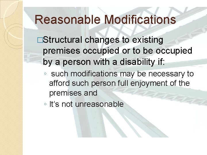 Reasonable Modifications �Structural changes to existing premises occupied or to be occupied by a