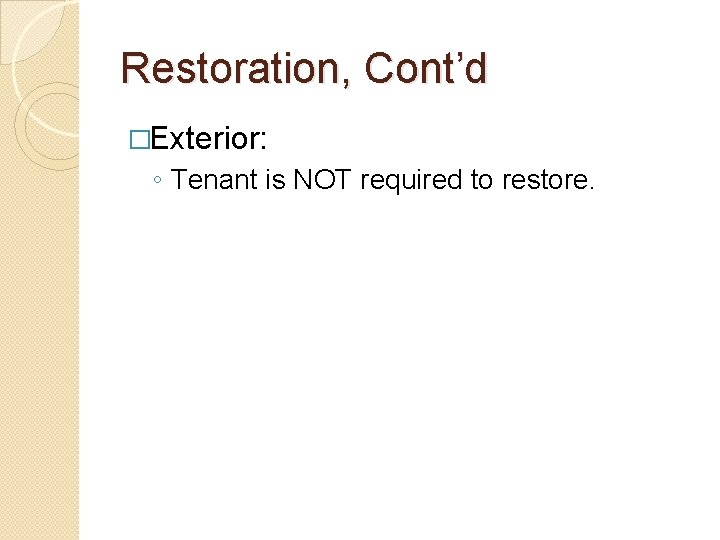 Restoration, Cont’d �Exterior: ◦ Tenant is NOT required to restore. 