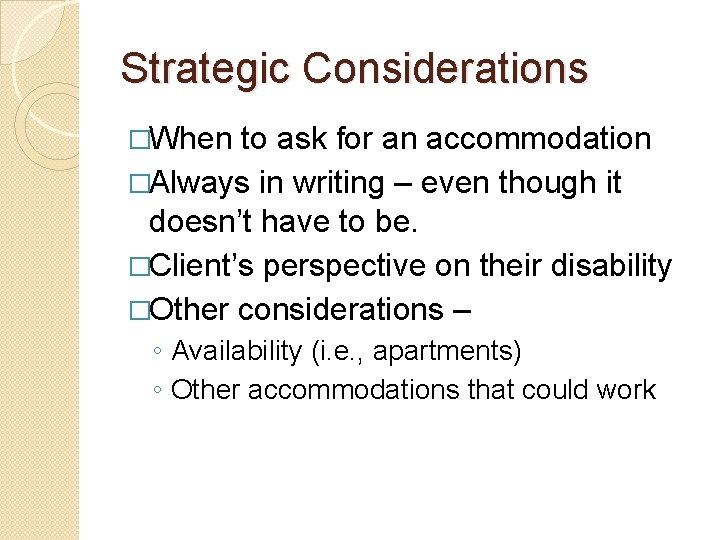 Strategic Considerations �When to ask for an accommodation �Always in writing – even though