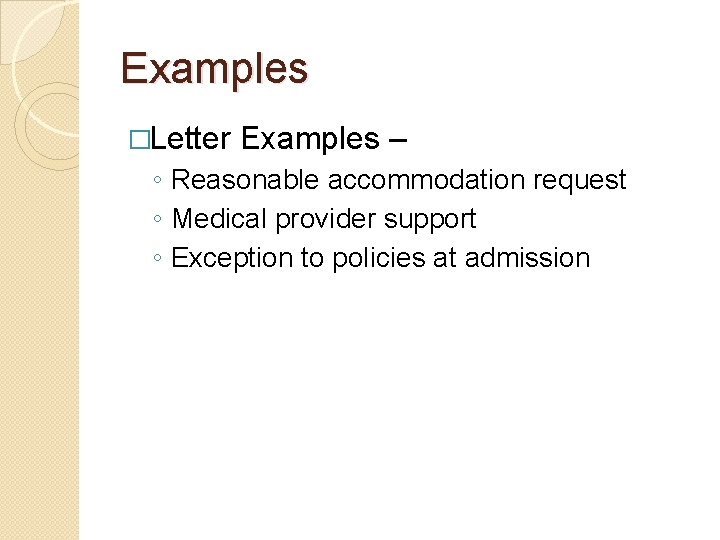 Examples �Letter Examples – ◦ Reasonable accommodation request ◦ Medical provider support ◦ Exception