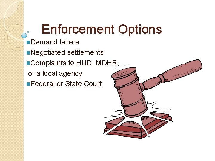 Enforcement Options n. Demand letters n. Negotiated settlements n. Complaints to HUD, MDHR, or