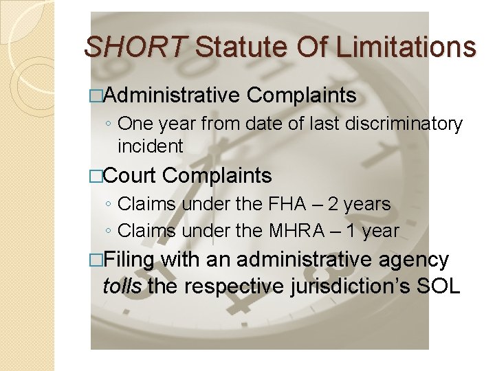 SHORT Statute Of Limitations �Administrative Complaints ◦ One year from date of last discriminatory