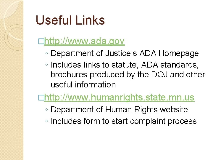 Useful Links �http: //www. ada. gov ◦ Department of Justice’s ADA Homepage ◦ Includes