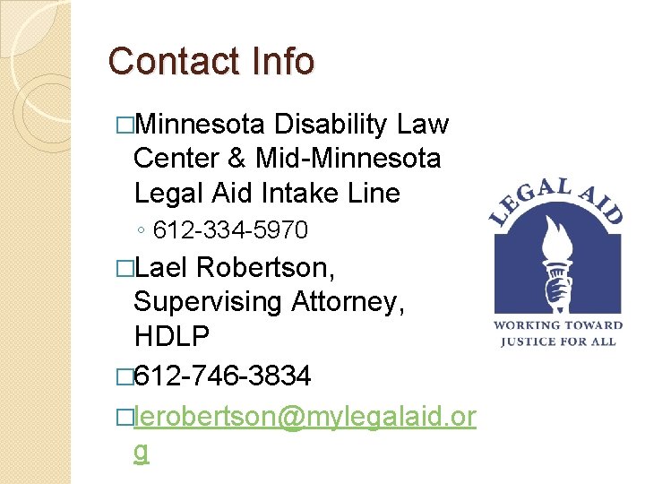 Contact Info �Minnesota Disability Law Center & Mid-Minnesota Legal Aid Intake Line ◦ 612