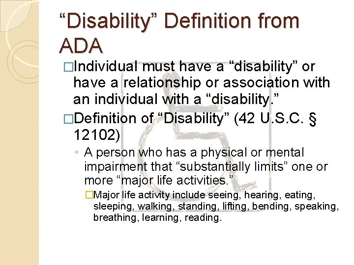 “Disability” Definition from ADA �Individual must have a “disability” or have a relationship or