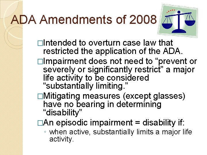 ADA Amendments of 2008 �Intended to overturn case law that restricted the application of