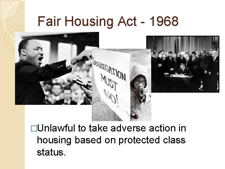 Fair Housing Act - 1968 �Unlawful to take adverse action in housing based on