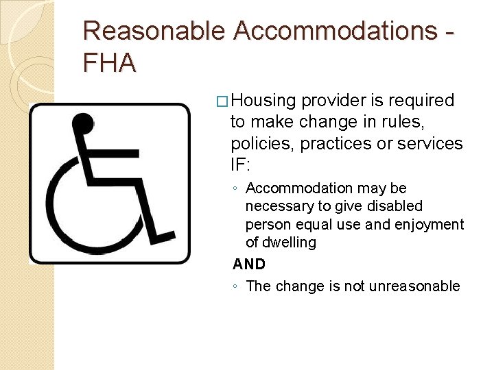 Reasonable Accommodations FHA � Housing provider is required to make change in rules, policies,