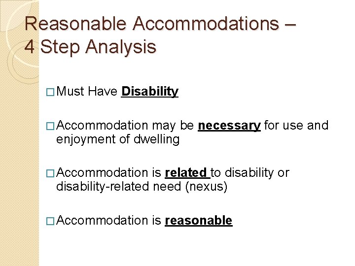 Reasonable Accommodations – 4 Step Analysis � Must Have Disability � Accommodation may be