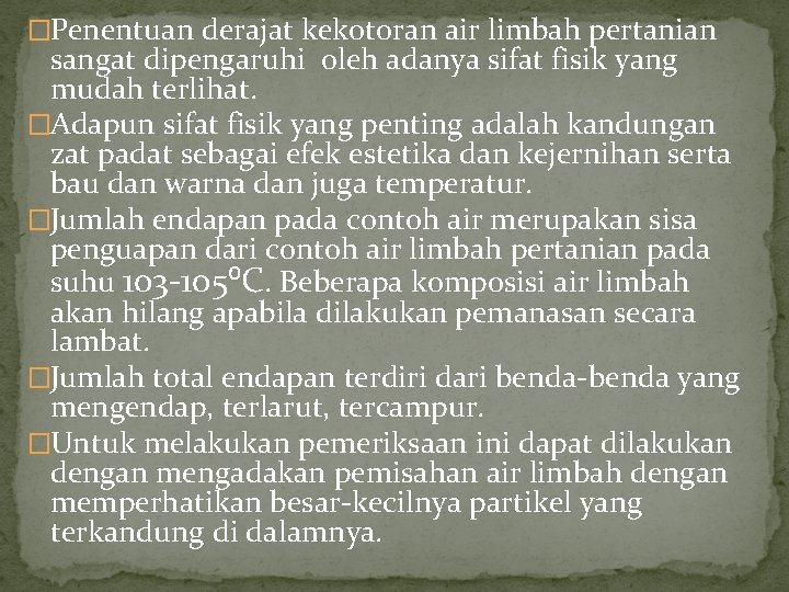 �Penentuan derajat kekotoran air limbah pertanian sangat dipengaruhi oleh adanya sifat fisik yang mudah