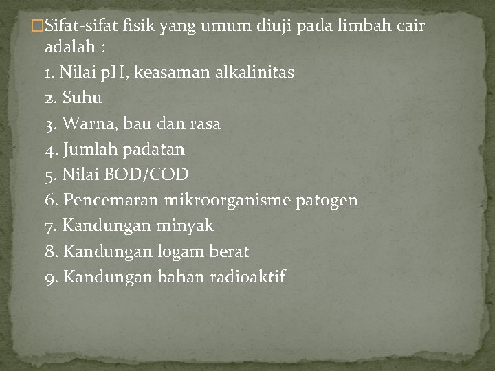 �Sifat-sifat fisik yang umum diuji pada limbah cair adalah : 1. Nilai p. H,