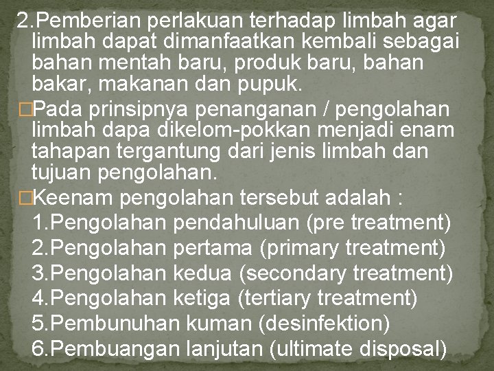 2. Pemberian perlakuan terhadap limbah agar limbah dapat dimanfaatkan kembali sebagai bahan mentah baru,