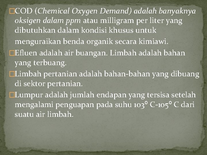 �COD (Chemical Oxygen Demand) adalah banyaknya oksigen dalam ppm atau milligram per liter yang
