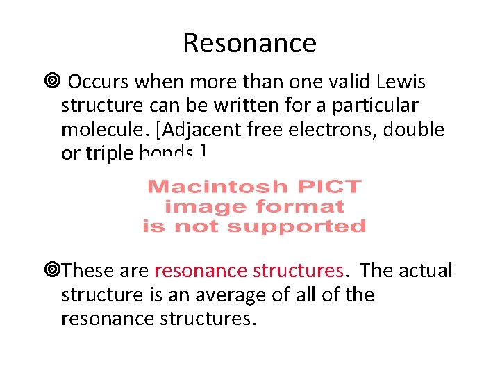 Resonance ¥ Occurs when more than one valid Lewis structure can be written for