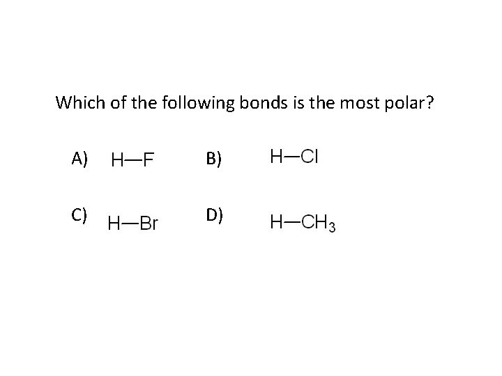 Which of the following bonds is the most polar? A) B) C) D) 