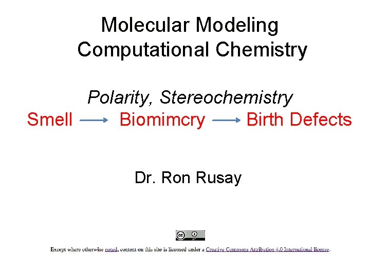 Molecular Modeling Computational Chemistry Polarity, Stereochemistry Smell Biomimcry Birth Defects Dr. Ron Rusay 