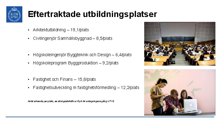 Eftertraktade utbildningsplatser • Arkitektutbildning – 19, 1/plats • Civilingenjör Samhällsbyggnad – 8, 5/plats •