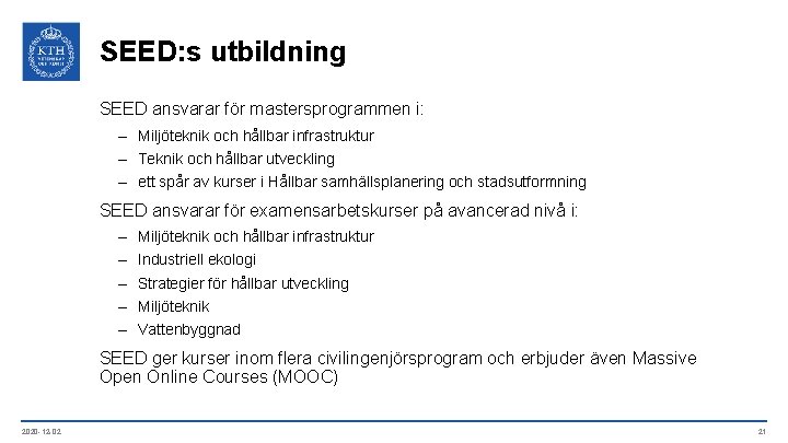 SEED: s utbildning SEED ansvarar för mastersprogrammen i: – Miljöteknik och hållbar infrastruktur –