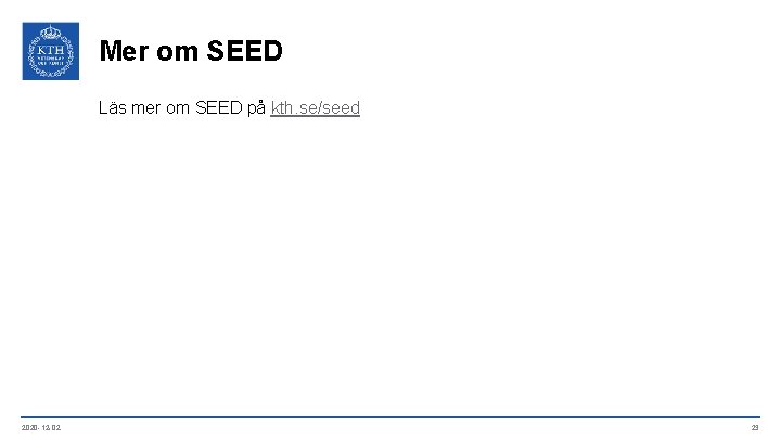 Mer om SEED Läs mer om SEED på kth. se/seed 2020 -12 -02 23