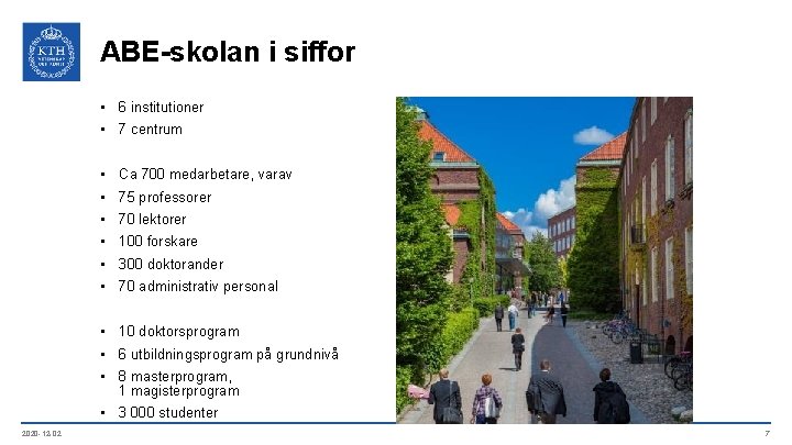 ABE-skolan i siffor • 6 institutioner • 7 centrum • Ca 700 medarbetare, varav