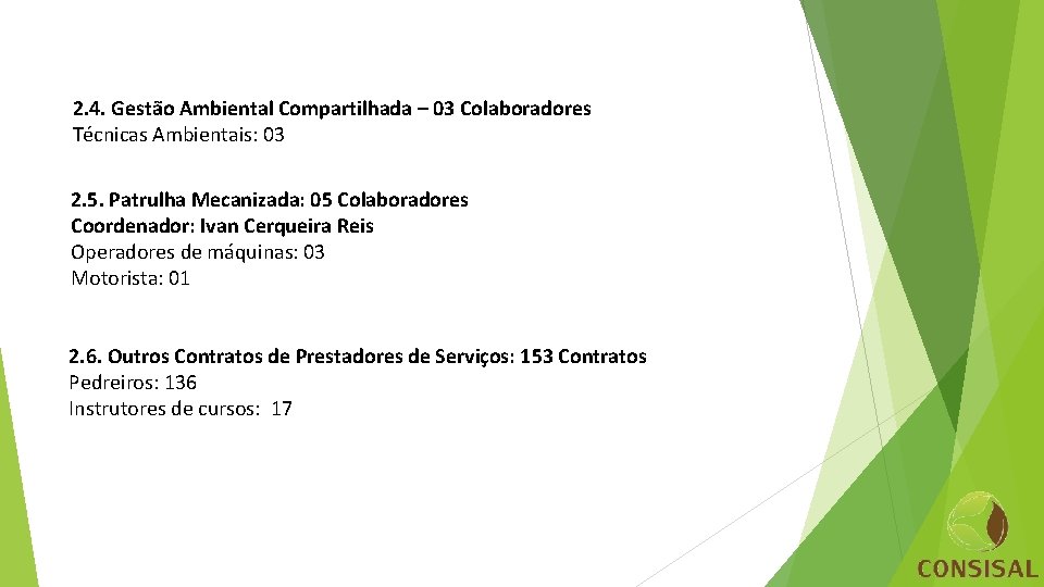 2. 4. Gestão Ambiental Compartilhada – 03 Colaboradores Técnicas Ambientais: 03 2. 5. Patrulha