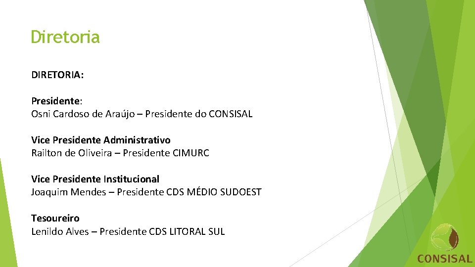 Diretoria DIRETORIA: Presidente: Osni Cardoso de Araújo – Presidente do CONSISAL Vice Presidente Administrativo
