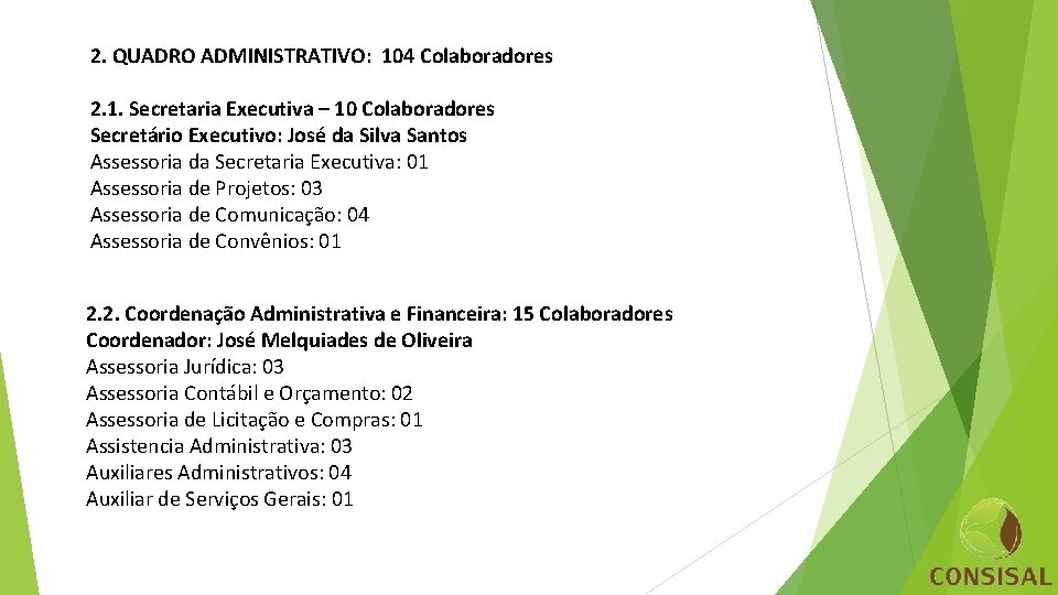 2. QUADRO ADMINISTRATIVO: 104 Colaboradores 2. 1. Secretaria Executiva – 10 Colaboradores Secretário Executivo: