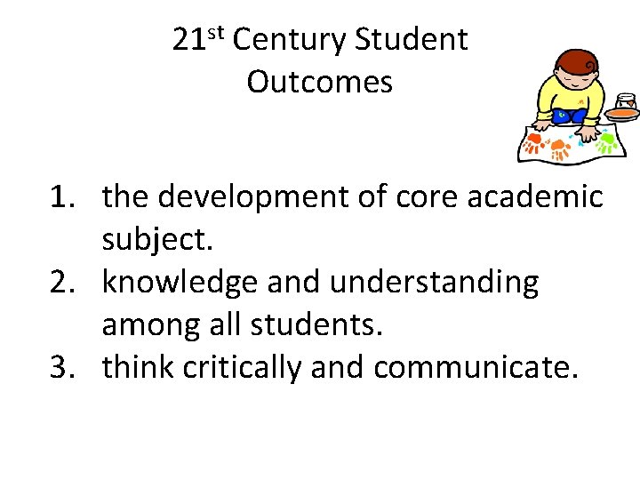 21 st Century Student Outcomes 1. the development of core academic subject. 2. knowledge